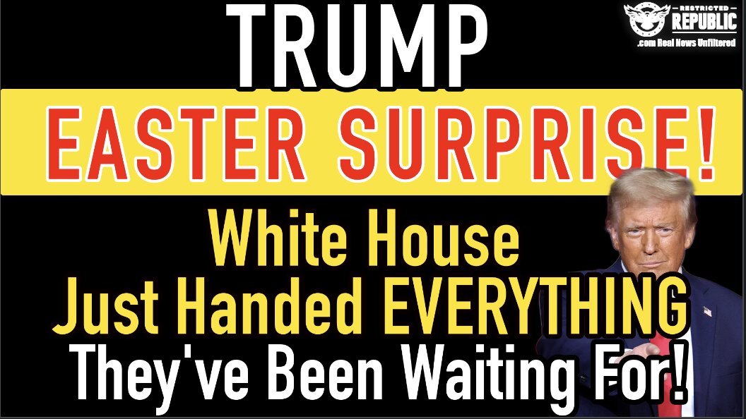 Trump EASTER SURPRISE! It’s OFFICIAL! White House Just Handed EVERYTHING They’ve Been Waiting For!